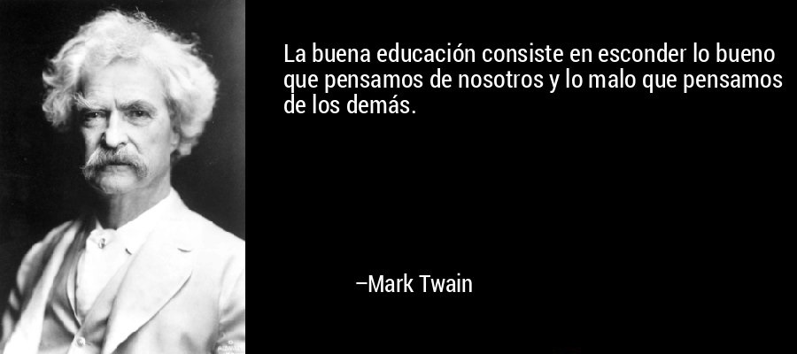frase-la_buena_educacion_consiste_en_esconder_lo_bueno_que_pensamo-mark_twain