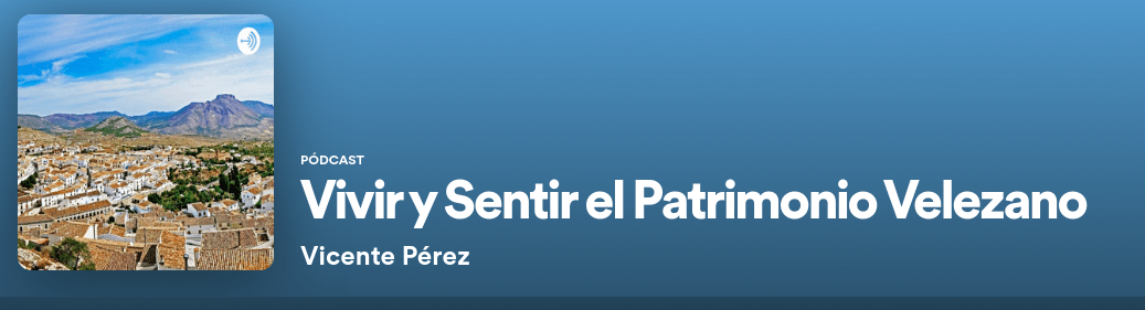 Vuelve el podcast Vivir y sentir el Patrimonio Velezano