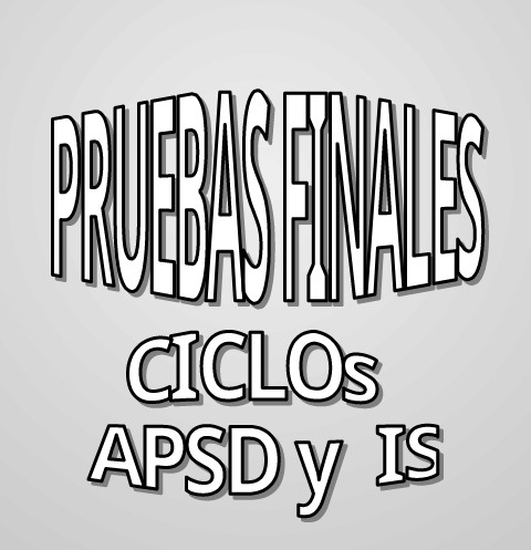Pruebas Finales de Ciclo APSD e IS